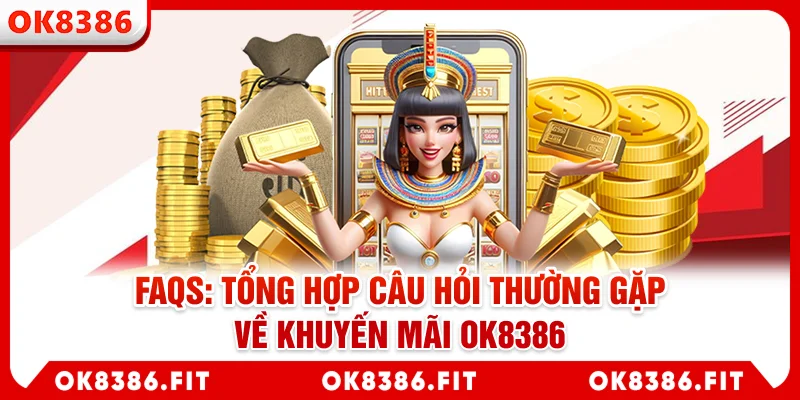 FAQs: Câu hỏi thường gặp về khuyến mãi tại OK8386