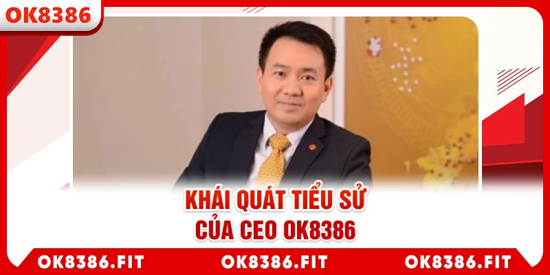 Khái quát tiểu sử của CEO OK8386